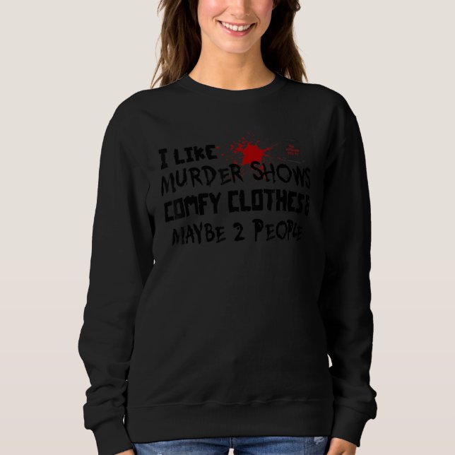 Camiseta I Like Murder Shows Comfy Clothes And Maybe 3 Peop (Frente)