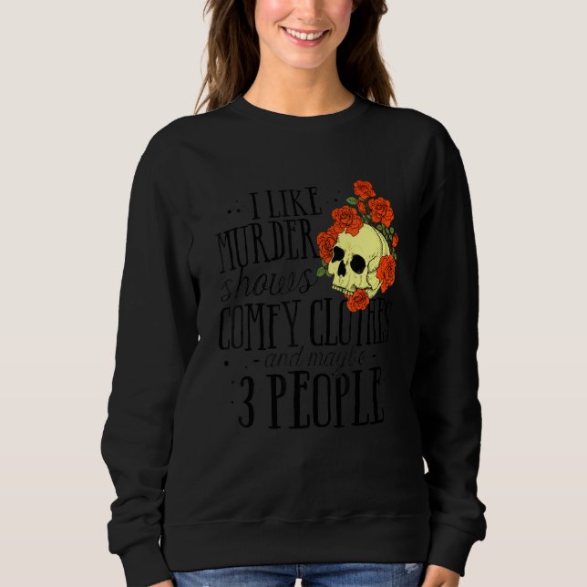 Camiseta I Like Murder Shows Comfy Clothes And Maybe 3 Peop (Frente)