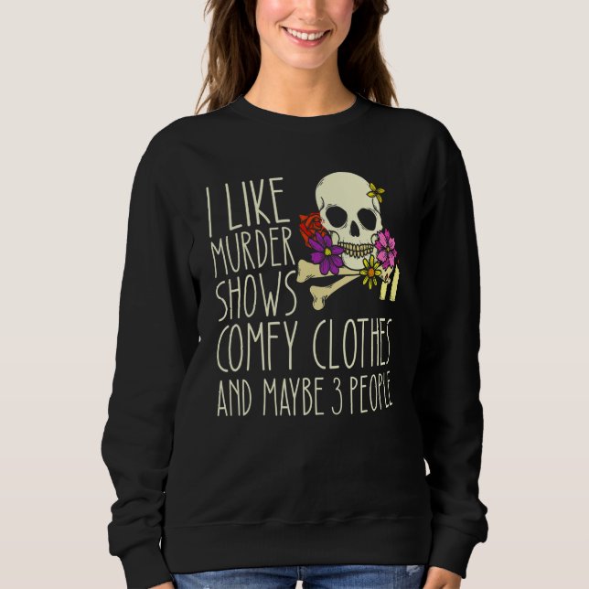 Camiseta I Like Murder Shows Comfy Clothes And Maybe 3 Peop (Frente)