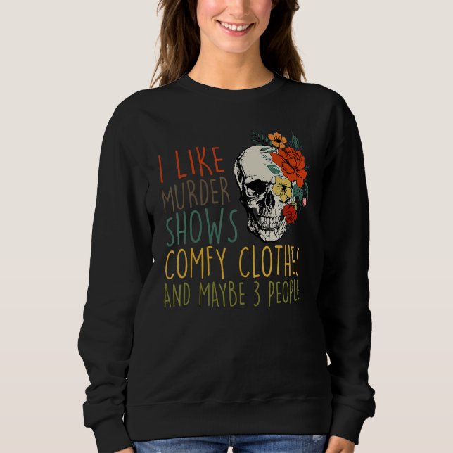 Camiseta I Like Murder Shows Comfy Clothes And Maybe 3 Peop (Frente)