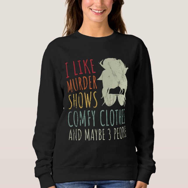 Camiseta I Like Murder Shows Comfy Clothes And Maybe 3 Peop (Frente)