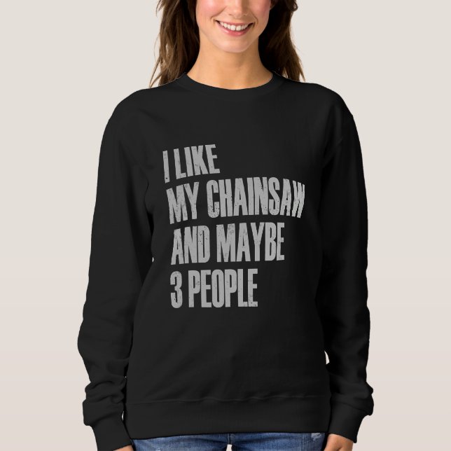 Camiseta I Like My Chainsaw And Maybe 3 People Lumberjack A (Frente)
