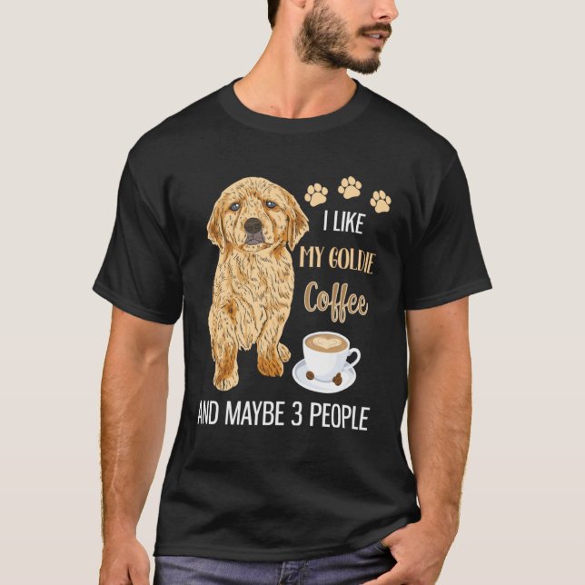 Camiseta I Like My Goldie Coffee & Maybe 3 People (Frente)