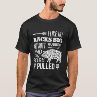 Camiseta I Like My Racks Big My Butt Rubbed Pork Pulled Fu