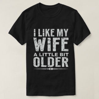 Camiseta I Like My Wife A Little Bit Older Funny Saying