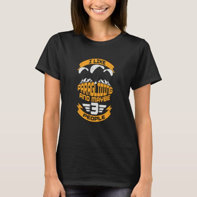Camiseta I Like Paragliding And Maybe 3 People (Frente)