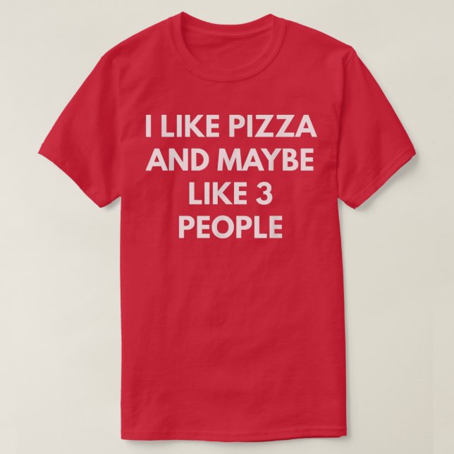 Camiseta I Like Pizza And Maybe Like 3 People  (Frente do Design)