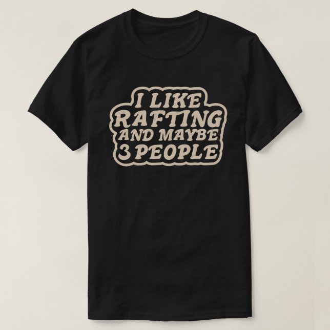 Camiseta I Like Rafting and Maybe 3 People (Frente do Design)