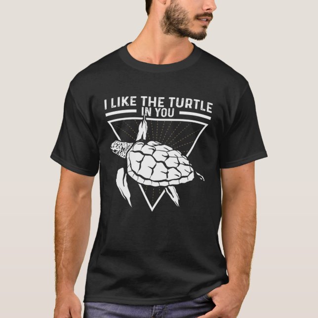 Camiseta I Like The Turtle In You I Turtle (Frente)