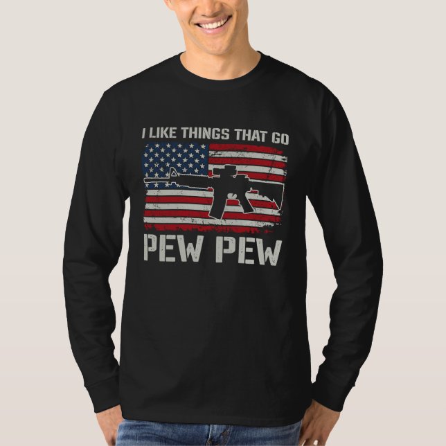 Camiseta I Like Things That Go Pew Pew  AR15 USA  Pro Guns (Frente)