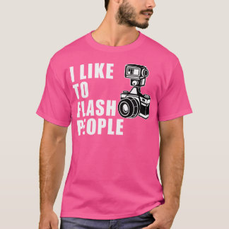 Camiseta I Like To Flash People Camera Tshirt