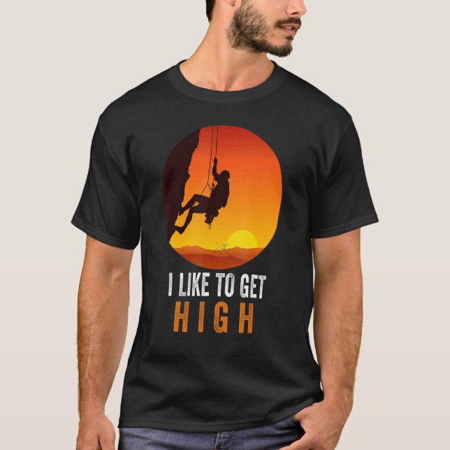 Camiseta I Like To Get High Rock Climbing Mountain Climbing (Frente)