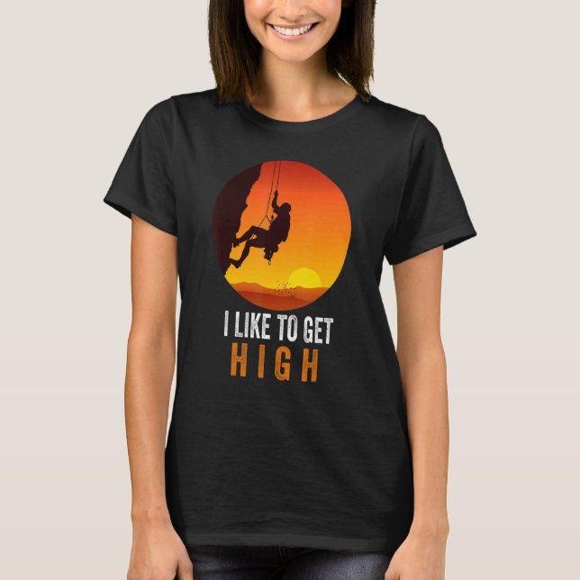 Camiseta I Like To Get High Rock Climbing Mountain Climbing (Frente)