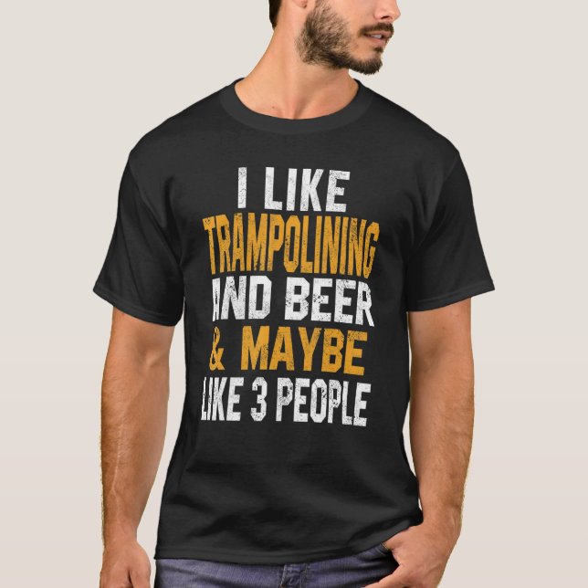 Camiseta I Like Trampolining And Beer   Jumping Gymnastics  (Frente)