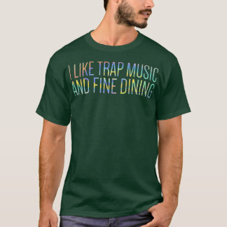 Camiseta I Like Trap Music And Fine Dining Funny Tie-Dye 