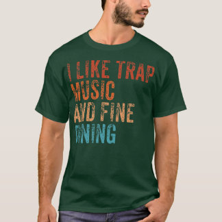 Camiseta I Like Trap Music And Fine Dining Funny Vintage Re