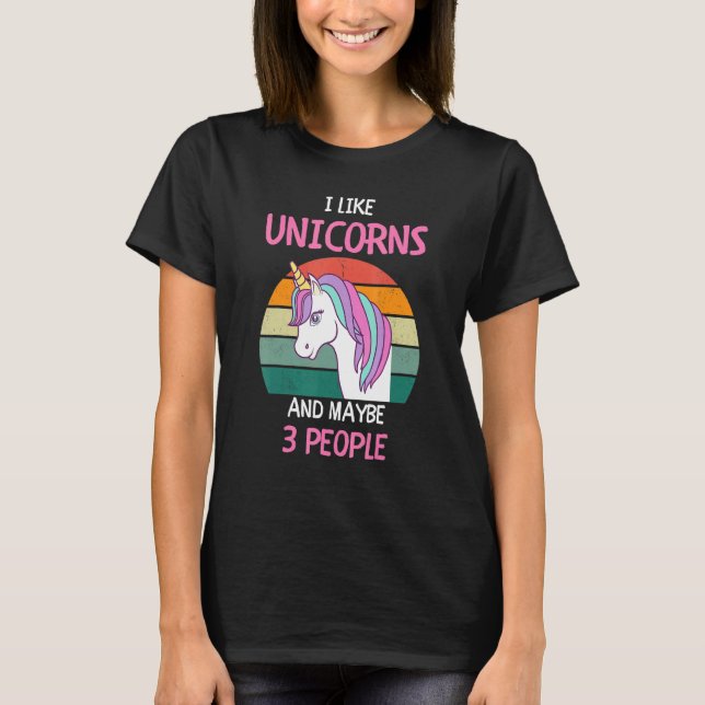 Camiseta I Like Unicorns and maybe 3 people 4 (Frente)