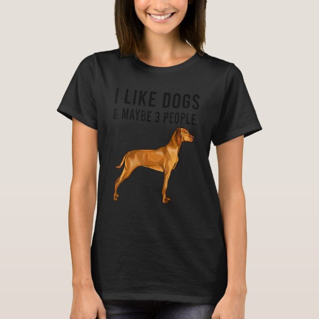 Camiseta I Like Vizsla Dogs And Maybe 3 People (Frente)