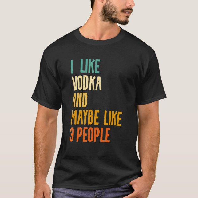 Camiseta I Like Vodka And Maybe Like 3 People Alcohol Liquo (Frente)