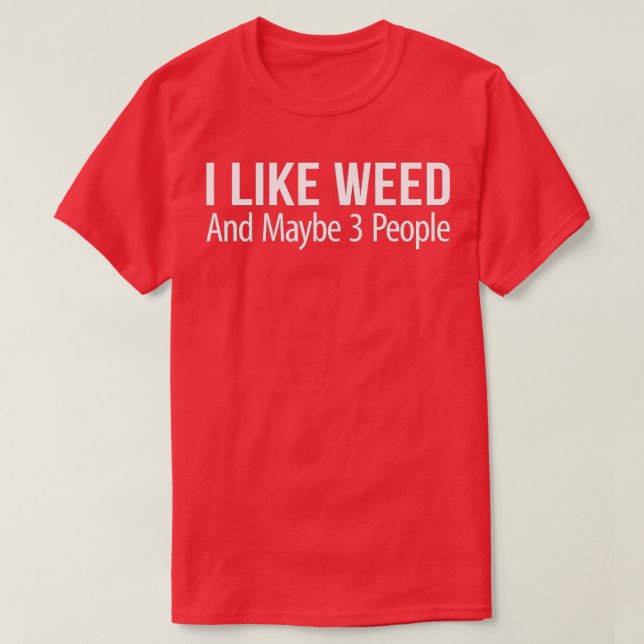 Camiseta I Like Weed And Maybe 3 People  (Frente do Design)