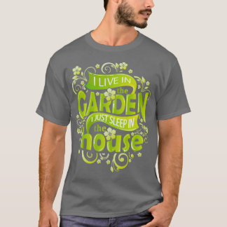 Camiseta I Live In The Garden I Just Sleep In The House (2