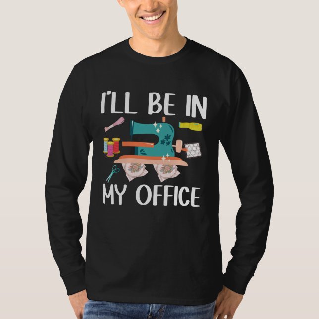 Camiseta I ll Be In My Office  Seamstress Quilting Sewing (Frente)