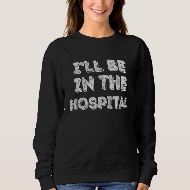 Camiseta I ll Be In The Hospital Healthcare (Frente)