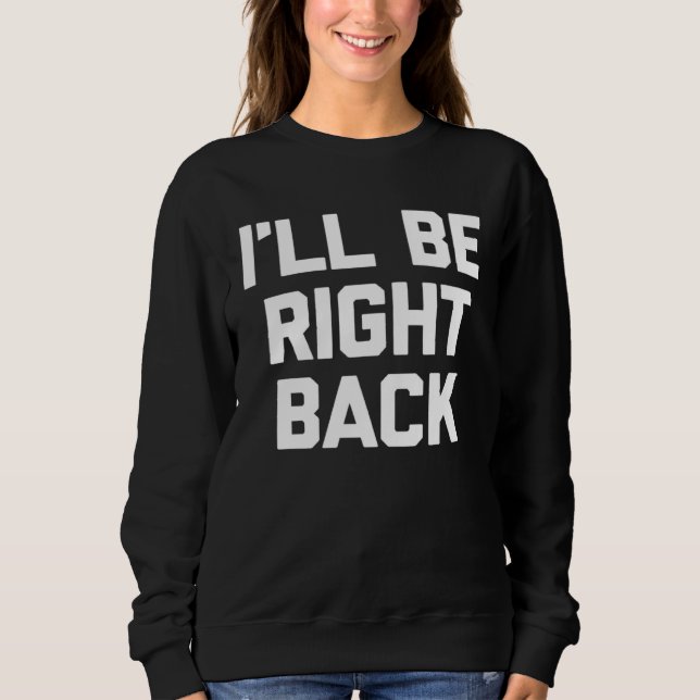 Camiseta I ll Be Right Back Saying Sarcastic Cute Cool (Frente)