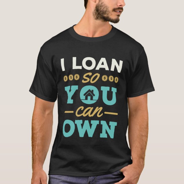 Camiseta I Loan So You Can Own Mortgage Lender Loan Officer (Frente)