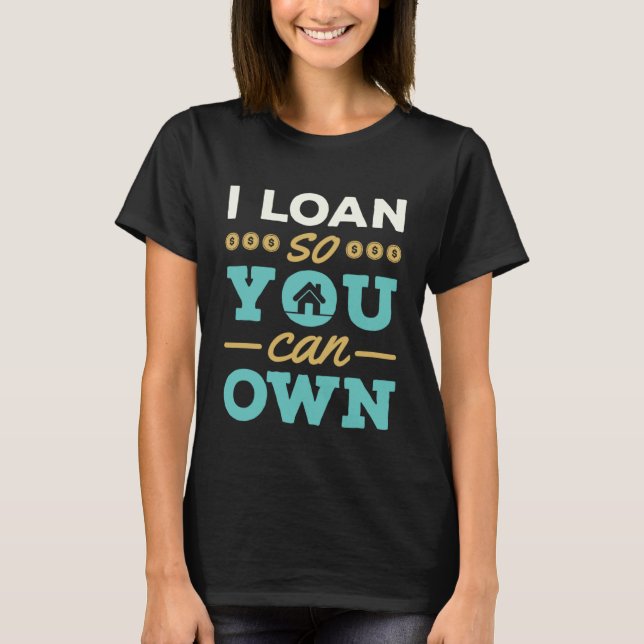 Camiseta I Loan So You Can Own Mortgage Lender Loan Officer (Frente)