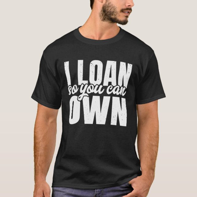 Camiseta I Loan So You Can Own Mortgage Loan Agent Mortgage (Frente)