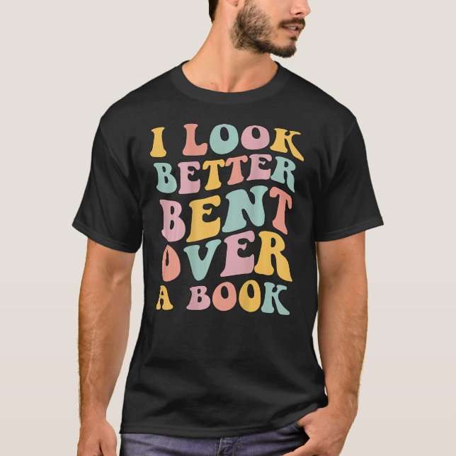 Camiseta I Look Better Bent Over A Book  Library Reading (Frente)
