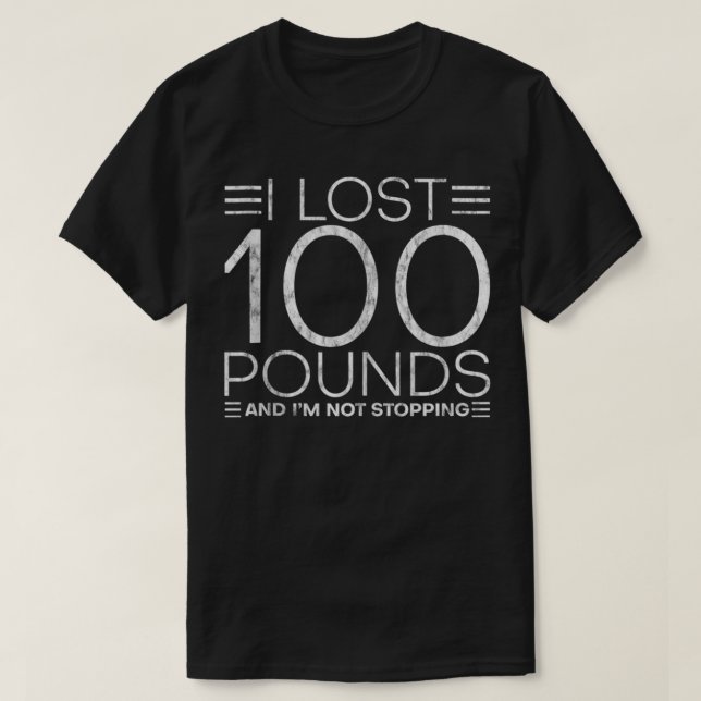 Camiseta I Lost 100 Pounds And I'm Not Stopping  (Frente do Design)