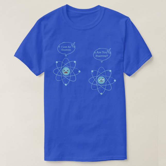 Camiseta I Lost An Electron Are You Positive Funny Physics  (Frente do Design)