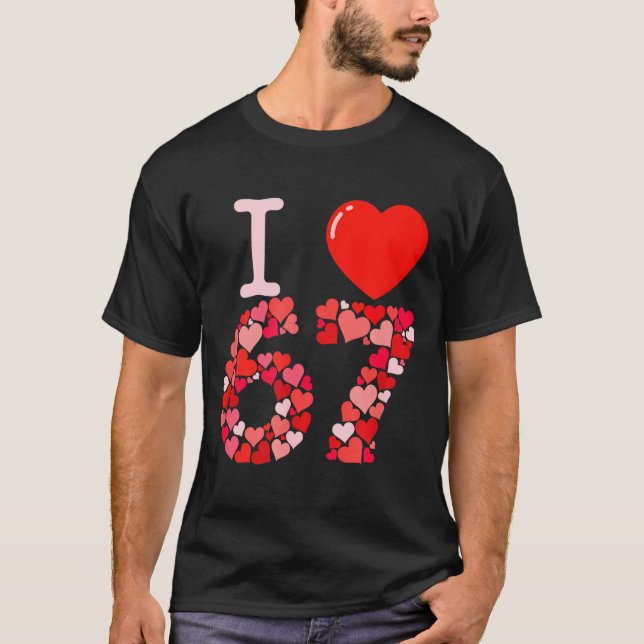 Camiseta I Love 67 Valentine Heart_ Funny Meme Number 67 Te (Frente)