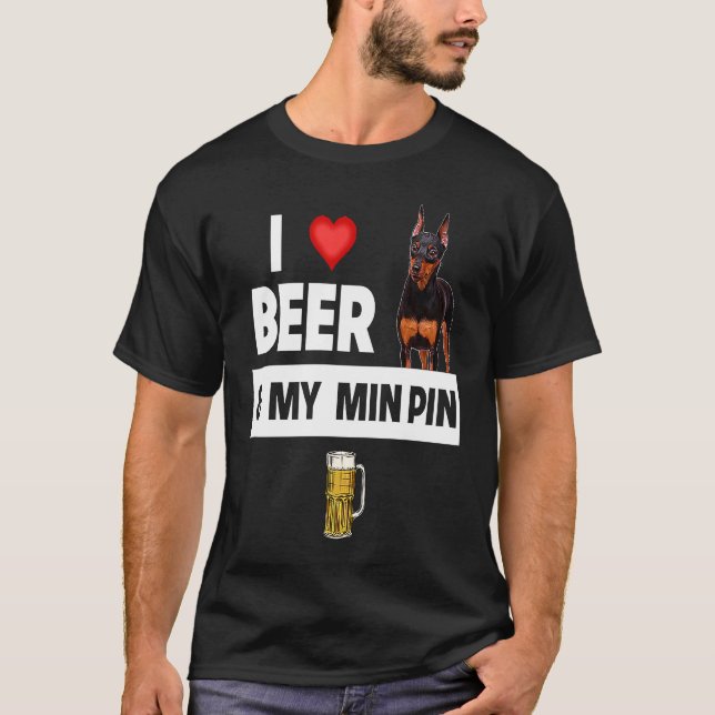 Camiseta I Love Beer and My Min Pin Miniature Pinscher Drin (Frente)