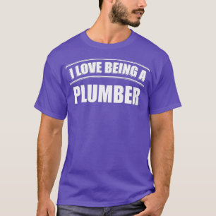 Camiseta I Love Being A PLUMBER Profession Occupation Job