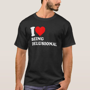 Camiseta I Love Being Delusional Funny Heart Apparel