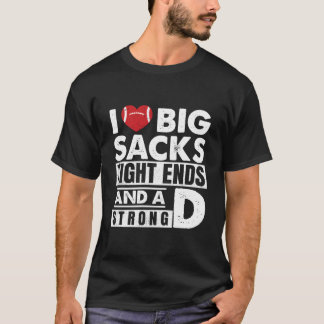 Camiseta I Love Big Sacks Tight Ends And A Strong D Footbal