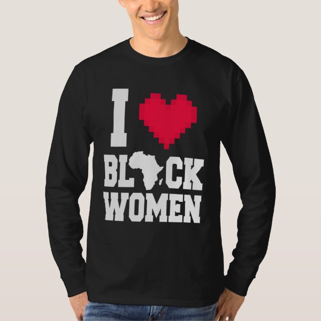 Camiseta I Love Black Women  Men  For Black History Month (Frente)