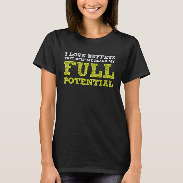 Camiseta I Love Buffets Reach My Full Potential  Food Eatin (Frente)