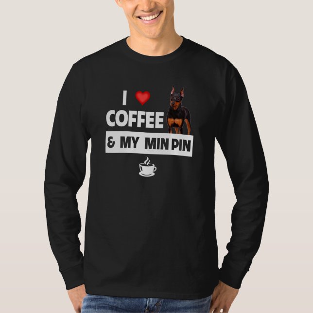 Camiseta I Love Coffee and My Min Pin Miniature Pinscher Ca (Frente)