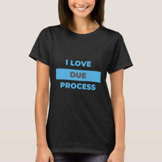 Camiseta I love Due Process! Do You?