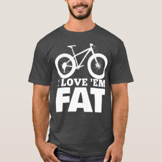 Camiseta I Love Em Fat  Funny Fat Bike  Fat Tire Bike