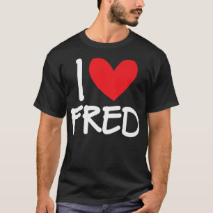 Camiseta I Love Fred Name Personalized Men Guy BFF Friend H