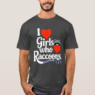Camiseta I Love Girls Who Love Raccoons Cute Raccon Animal