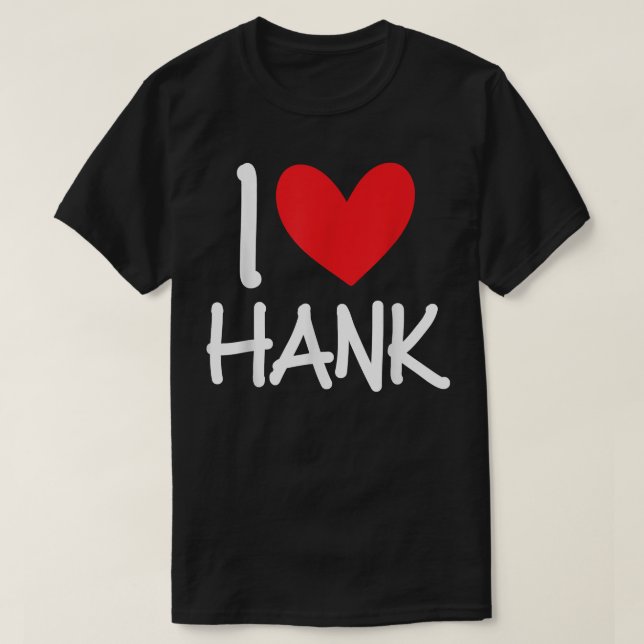 Camiseta I Love Hank Name Personalized Men Guy BFF Friend H (Frente do Design)