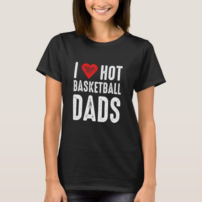 Camiseta I Love Hot Basketball Dads (Frente)