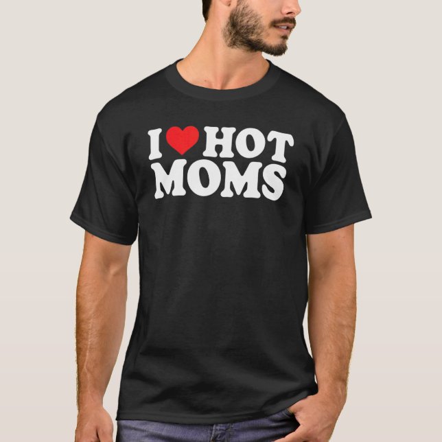 Camiseta I Love Hot Moms  Red Heart Love Moms I Love Hot Mo (Frente)
