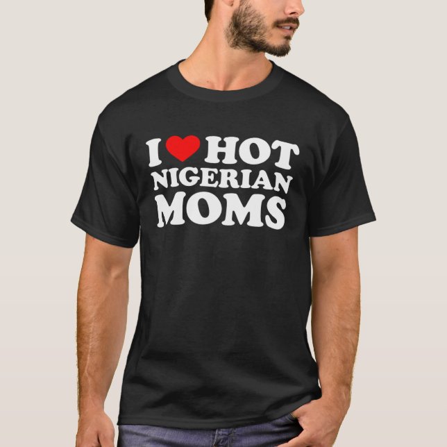 Camiseta I Love Hot Nigerian Moms (Frente)